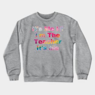 It's Me Hi I'm The Teacher It's Me Crewneck Sweatshirt